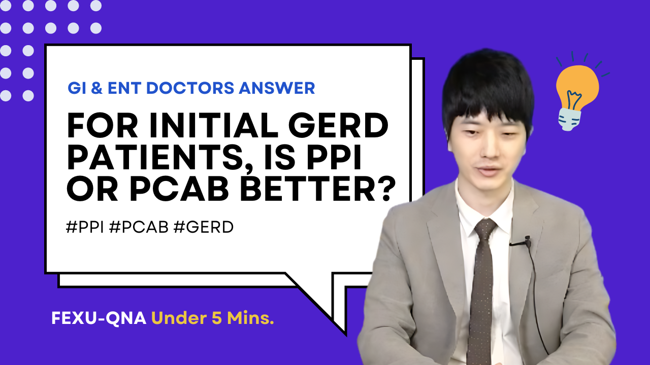 FexuQnA: For Initial GERD Patients, Should I Choose PPI or P-CAB, and Why?